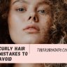 Curly Hair Mistakes to Avoid