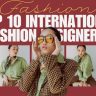 top 10 international fashion designers